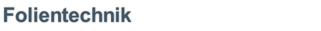 Folientechnik
