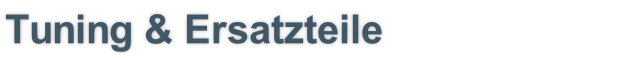 Tuning & Ersatzteile
